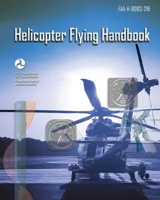 Příručka létání s vrtulníkem: Faa-H-8083-21b (Federální letecký úřad (FAA)) - Helicopter Flying Handbook: Faa-H-8083-21b (Federal Aviation Administration (FAA))