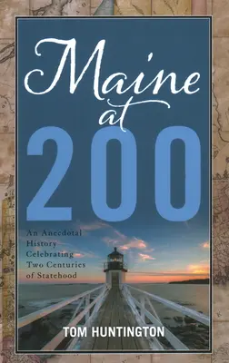 Maine na 200: anekdotická historie oslavující dvě století státnosti - Maine at 200: An Anecdotal History Celebrating Two Centuries of Statehood