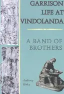 Život v posádce ve Vindolandě - Bratrská kapela - Garrison Life at Vindolanda - A Band of Brothers