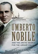 Umberto Nobile a arktické pátrání po vzducholodi Italia - Umberto Nobile and the Arctic Search for the Airship Italia