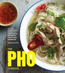 Kuchařka PHO: Snadné až dobrodružné recepty na oblíbené vietnamské polévky a nudle - The PHO Cookbook: Easy to Adventurous Recipes for Vietnam's Favorite Soup and Noodles