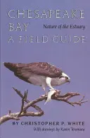 Příroda ústí zálivu Chesapeake Bay: Průvodce v terénu - Chesapeake Bay Nature of the Estuary: A Field Guide