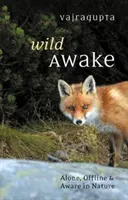 Divoké probuzení: Sám, offline a vědomý v přírodě - Wild Awake: Alone, Offline and Aware in Nature