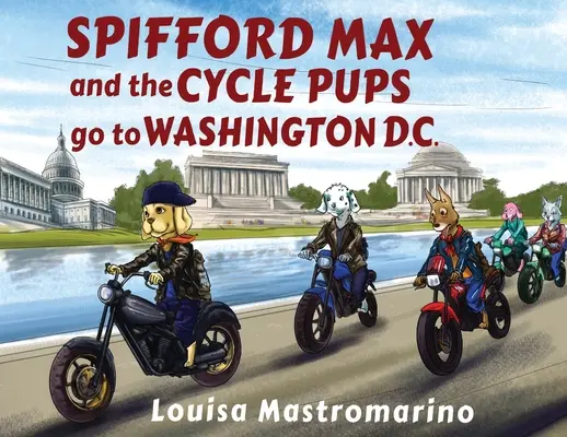 Spifford Max a cyklistická štěňata jedou do Washingtonu, D.C. - Spifford Max and the Cycle Pups Go to Washington, D.C.