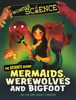 Věda o příšerách: Vědecké poznatky o mořských pannách, vlkodlacích a sněžných mužích - Monster Science: The Science Behind Mermaids, Werewolves and Bigfoot