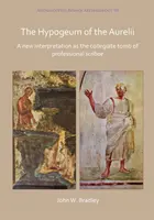 Hypogeum Aurelia: Nová interpretace jako kolegiální hrobka profesionálních písařů - The Hypogeum of the Aurelii: A New Interpretation as the Collegiate Tomb of Professional Scribae