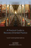 Praktický průvodce praxí zaměřenou na zotavení: Nástroje pro transformaci péče o duševní zdraví - A Practical Guide to Recovery-Oriented Practice: Tools for Transforming Mental Health Care