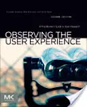 Pozorování uživatelské zkušenosti: A Practitioner's Guide to User Research (Průvodce praktika uživatelským výzkumem) - Observing the User Experience: A Practitioner's Guide to User Research