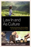 Právo v kultuře a jako kultura: a jako kultura: duševní vlastnictví, práva menšin a práva domorodých národů. - Law In and As Culture: Intellectual Property, Minority Rights, and the Rights of Indigenous Peoples