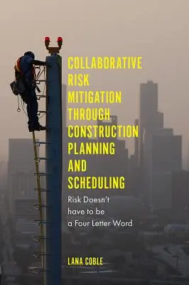 Kolaborativní zmírňování rizik prostřednictvím plánování a rozvrhování výstavby: Riziko nemusí být jen slovo na čtyři písmena - Collaborative Risk Mitigation Through Construction Planning and Scheduling: Risk Doesn't Have to Be a Four Letter Word
