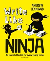 Pište jako nindža - Základní sada nástrojů pro každého mladého spisovatele - Write Like a Ninja - An essential toolkit for every young writer