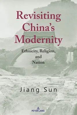 Revize čínské modernity; etnicita, náboženství a národ - Revisiting China's Modernity; Ethnicity, Religion, and Nation