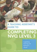 Průvodce asistenta pedagoga k dokončení Nvq Level 3: Podpora vyučování a učení ve školách (A Teaching Assistant's Guide to Completing Nvq Level 3: Supporting Teaching and Learning in Schools) - A Teaching Assistant's Guide to Completing Nvq Level 3: Supporting Teaching and Learning in Schools