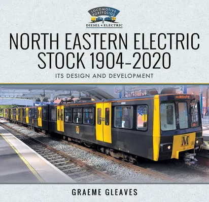 North Eastern Electric Stock 1904-2020: Jeho konstrukce a vývoj - North Eastern Electric Stock 1904-2020: Its Design and Development