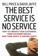 Nejlepší služba je žádná služba: Jak osvobodit zákazníky od zákaznického servisu, udržet je spokojené a mít pod kontrolou náklady? - The Best Service Is No Service: How to Liberate Your Customers from Customer Service, Keep Them Happy, and Control Costs