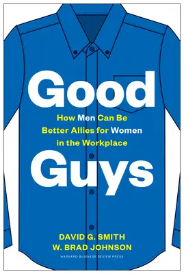 Hodní chlapi: Jak mohou být muži lepšími spojenci žen na pracovišti - Good Guys: How Men Can Be Better Allies for Women in the Workplace