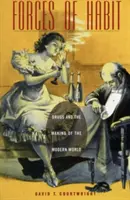 Síly zvyku: Síly nátlaku: drogy a utváření moderního světa - Forces of Habit: Drugs and the Making of the Modern World