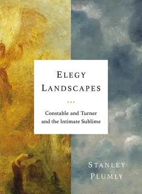 Elegy Landscapes: Constable a Turner a intimní vznešenost - Elegy Landscapes: Constable and Turner and the Intimate Sublime