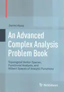 Kniha úloh z komplexní analýzy pro pokročilé: Topologické vektorové prostory, funkcionální analýza a Hilbertovy prostory analytických funkcí: Příručka pro komplexní analýzu. - An Advanced Complex Analysis Problem Book: Topological Vector Spaces, Functional Analysis, and Hilbert Spaces of Analytic Functions