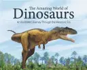 Úžasný svět dinosaurů: Ilustrované putování druhohorami: úžasný svět dinosaurů: Ilustrované putování druhohorami - The Amazing World of Dinosaurs: An Illustrated Journey Through the Mesozoic Era