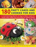 180 Party Cakes and Cookies for Kids (Párty dorty a sušenky pro děti): Dětské koláče, sušenky, buchty a muffiny pro dětské oslavy: lahodný výběr snadno proveditelných receptů - 180 Party Cakes and Cookies for Kids: A Mouthwatering Selection of Easy-To-Follow Recipes for Novelty Cakes, Cookies, Buns and Muffins for Children's