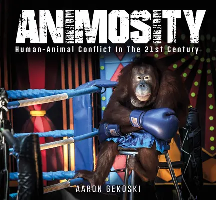 Animozita: Zvířecí konflikty v 21. století - Animosity: Animal Conflict in the 21st Century
