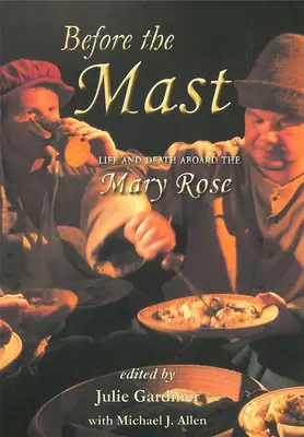 Před stožárem 2 svazky: Život a smrt na palubě lodi Mary Rose - Before the Mast 2 Volume Set: Life and Death Aboard the Mary Rose