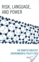 Riziko, jazyk a moc: Případ environmentální politiky v oblasti nanotechnologií - Risk, Language, and Power: The Nanotechnology Environmental Policy Case
