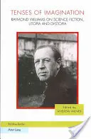 Časy představivosti: Raymond Williams o science fiction, utopii a dystopii - Tenses of Imagination: Raymond Williams on Science Fiction, Utopia and Dystopia