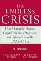 Nekonečná krize: Jak monopolně-finanční kapitál vyvolává stagnaci a převraty od USA po Čínu - The Endless Crisis: How Monopoly-Finance Capital Produces Stagnation and Upheaval from the USA to China