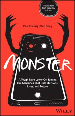 Monstrum: Příšera: Drsný milostný dopis o zkrocení strojů, které ovládají naše zaměstnání, životy a budoucnost - Monster: A Tough Love Letter on Taming the Machines That Rule Our Jobs, Lives, and Future