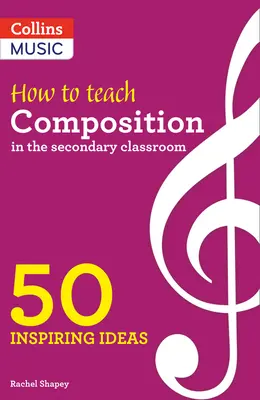Inspirativní nápady - Jak vyučovat kompozici na střední škole: 50 inspirativních nápadů - jak na střední školu? - Inspiring Ideas - How to Teach Composition in the Secondary Classroom: 50 Inspiring Ideas