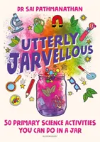 Naprosto úžasné - 50 aktivit pro základní vědu, které můžete dělat ve sklenici - Utterly Jarvellous - 50 primary science activities you can do in a jar