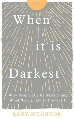 Když je největší tma: Proč lidé umírají sebevraždou a co můžeme udělat, abychom tomu zabránili? - When It Is Darkest: Why People Die by Suicide and What We Can Do to Prevent It