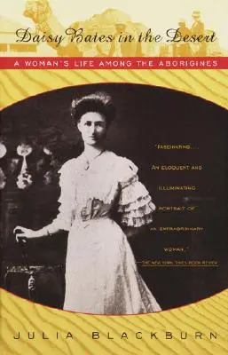Daisy Batesová v poušti: Život ženy mezi domorodci - Daisy Bates in the Desert: A Woman's Life Among the Aborigines