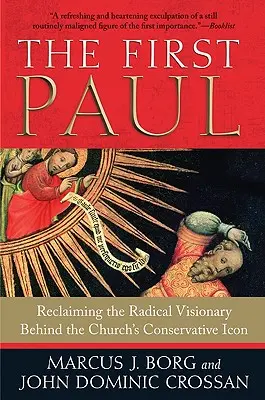 První Pavel: Znovuobjevení radikálního vizionáře, který se skrývá za konzervativní ikonou církve. - The First Paul: Reclaiming the Radical Visionary Behind the Church's Conservative Icon
