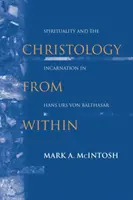 Christologie zevnitř: Urs von Balthasar: Spiritualita a vtělení u Hanse Urse von Balthasara - Christology from Within: Spirituality and the Incarnation in Hans Urs Von Balthasar