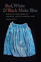 Červená, bílá a černá tvoří modrou: Indigo v koloniálním životě Jižní Karolíny. - Red, White, & Black Make Blue: Indigo in the Fabric of Colonial South Carolina Life