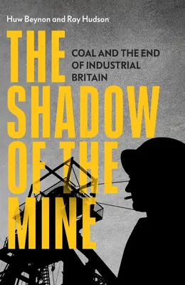 Stín dolu: Uhlí a konec průmyslové Británie - The Shadow of the Mine: Coal and the End of Industrial Britain