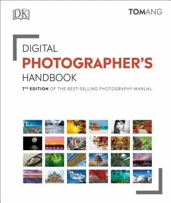 Příručka digitálního fotografa: Sedmé vydání nejprodávanější fotografické příručky - Digital Photographer's Handbook: 7th Edition of the Best-Selling Photography Manual