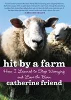 Zasažení farmou: Jak jsem se naučil přestat se bát a milovat stodolu - Hit by a Farm: How I Learned to Stop Worrying and Love the Barn
