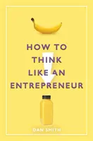 Jak myslet jako podnikatel - How to Think Like an Entrepreneur