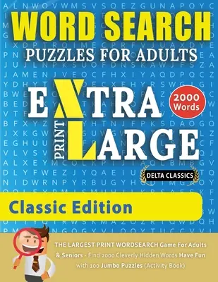 HLEDÁNÍ SLOV EXTRA VELKÝ TISK PRO DOSPĚLÉ - KLASICKÉ VYDÁNÍ - Delta Classics - Největší tištěná hra na hledání slov pro dospělé a seniory - najdi - WORD SEARCH PUZZLES EXTRA LARGE PRINT FOR ADULTS - CLASSIC EDITION - Delta Classics - The LARGEST PRINT WordSearch Game for Adults And Seniors - Find