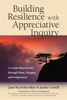 Budování odolnosti pomocí vděčného dotazování: Cesta vedení skrze naději, zoufalství a odpuštění - Building Resilience with Appreciative Inquiry: A Leadership Journey Through Hope, Despair, and Forgiveness
