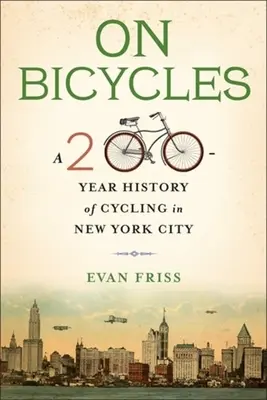 Na kolech: Dvousetletá historie cyklistiky v New Yorku - On Bicycles: A 200-Year History of Cycling in New York City