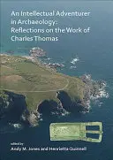 Intelektuální dobrodruh v archeologii: Úvahy o díle Charlese Thomase - An N Intellectual Adventurer in Archaeology: Reflections on the Work of Charles Thomas