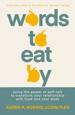 Slova k jídlu: Síla samomluvy k proměně vašeho vztahu k jídlu a tělu. - Words to Eat by: Using the Power of Self-Talk to Transform Your Relationship with Food and Your Body