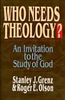 Kdo potřebuje teologii? Pozvánka ke studiu Boha - Who Needs Theology?: Invitation to the Study of God
