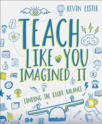 Učte, jak si to představujete: Najít správnou rovnováhu - Teach Like You Imagined It: Finding the Right Balance