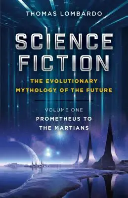 Science fiction - Evoluční mytologie budoucnosti: Prométheus k Marťanům - Science Fiction - The Evolutionary Mythology of the Future: Prometheus to the Martians